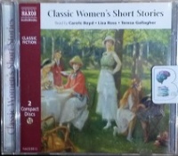Classic Women's Short Stories written by Various Female Authors performed by Carole Boyd, Liza Ross and Teresa Gallagher on CD (Abridged)